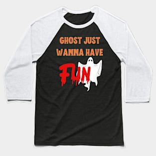 Funny gifts for halloween ghost just wanna have fun Baseball T-Shirt